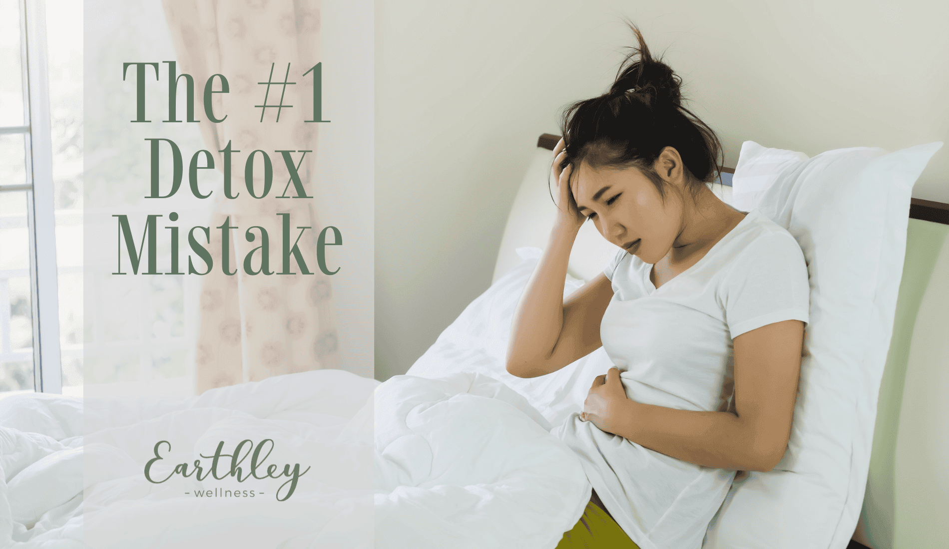 The Number 1 Detox Mistake blog featuring woman with brown hair in white shirt sitting on white bed looking unwell against sage green curtain background