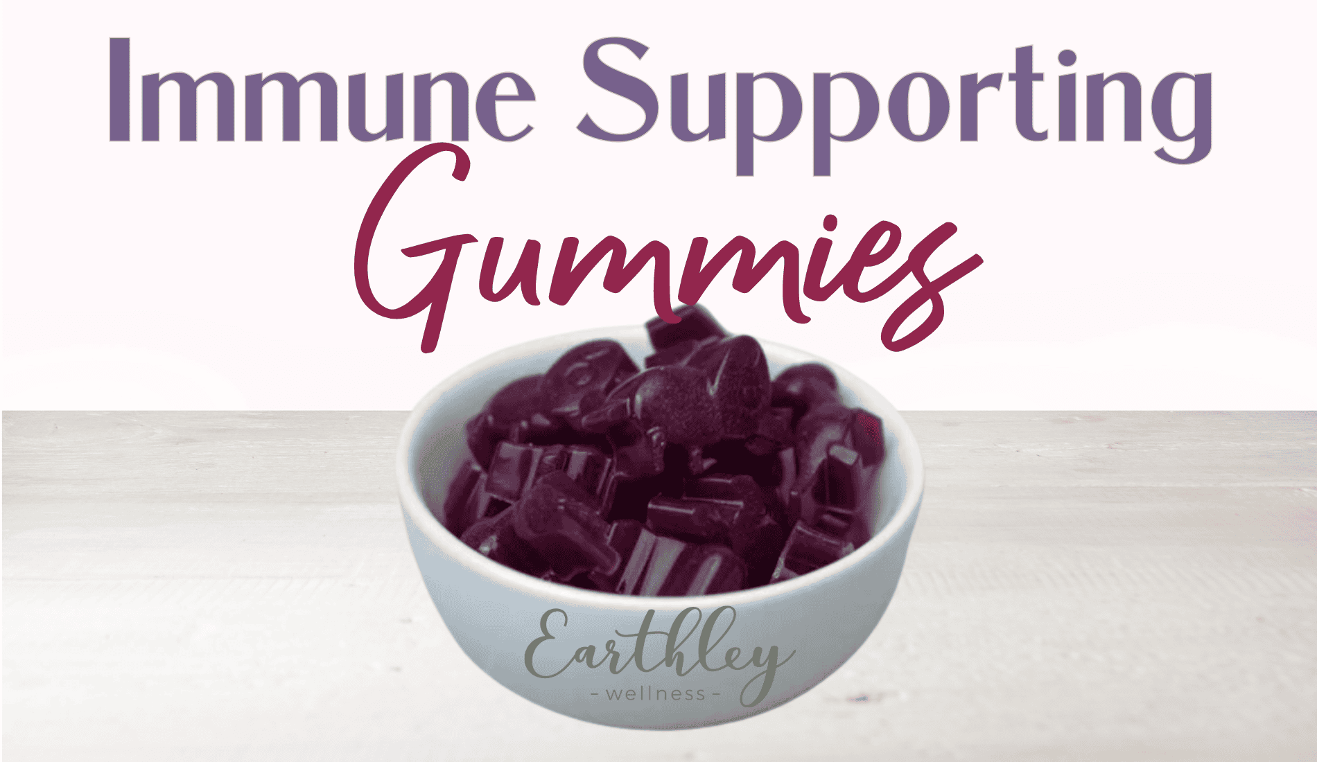 Earthley Immune Supporting Gummies recipe showing light blue Earthley branded ceramic bowl filled with dark purple elderberry gummy bears on tan wooden surface with purple and gray text