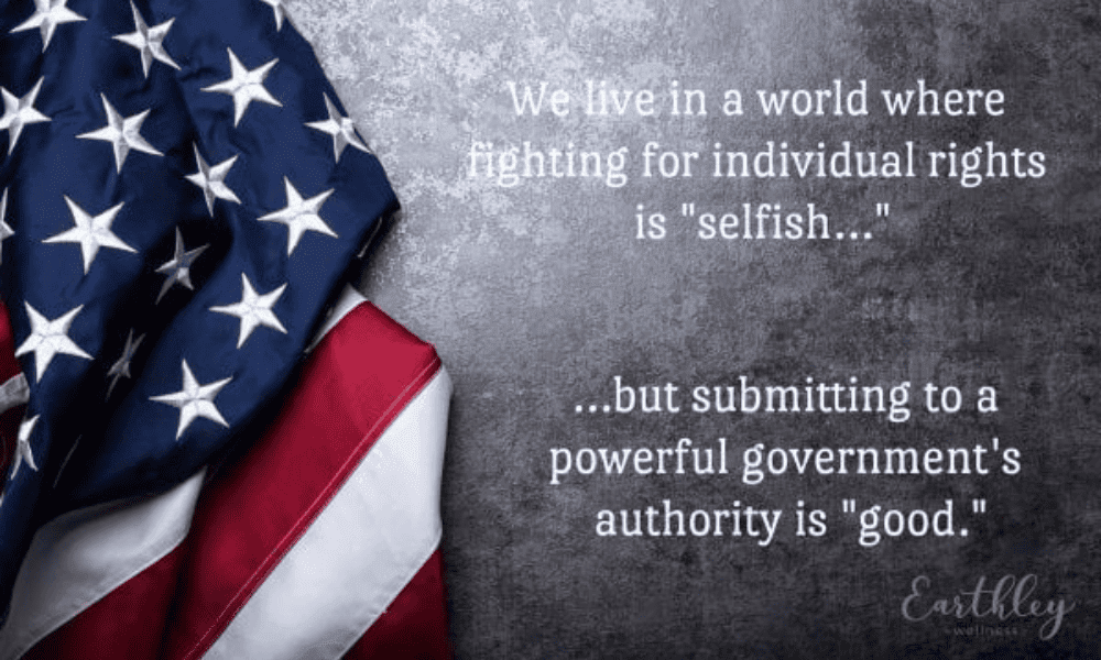 Medical freedom quote graphic with gray textured background and American flag draped in corner with white text reading We live in a world where fighting for individual rights is selfish but submitting to powerful government authority is good